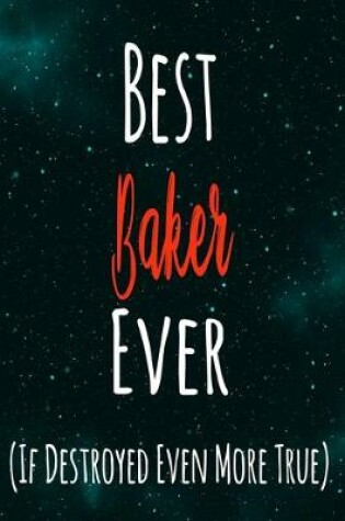 Cover of Best Baker Ever (If Destroyed Even More True)