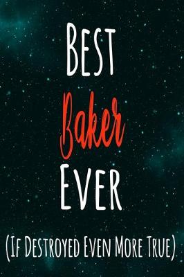 Book cover for Best Baker Ever (If Destroyed Even More True)