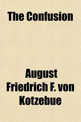 Book cover for The Confusion; Or, the Wag, a Play, Tr. [By E.F.F.].