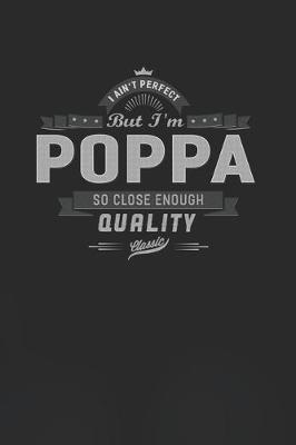 Book cover for I Ain't Perfect But I'm A Poppa So Close Enough Quality Classic