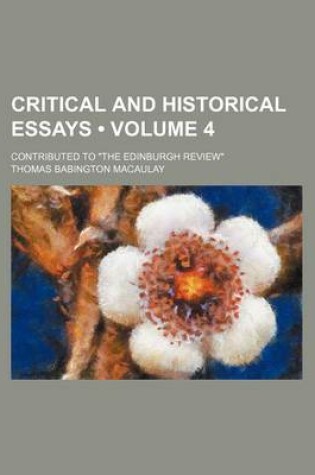 Cover of Critical and Historical Essays (Volume 4); Contributed to "The Edinburgh Review"