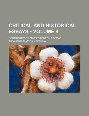 Book cover for Critical and Historical Essays (Volume 4); Contributed to "The Edinburgh Review"