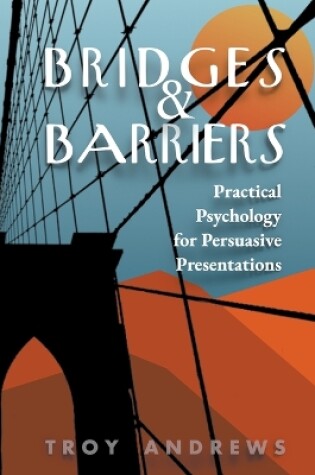 Cover of Bridges & Barriers Practical Psychology for Persuasive Presentations