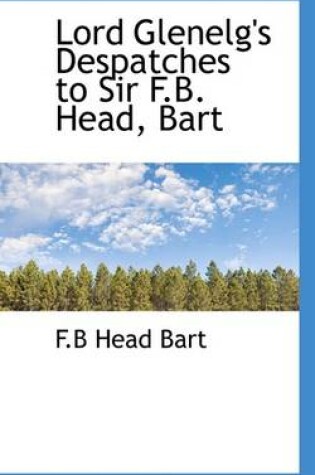 Cover of Lord Glenelg's Despatches to Sir F.B. Head, Bart