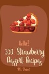 Book cover for Hello! 350 Strawberry Dessert Recipes