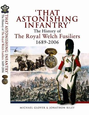 Book cover for That Astonishing Infantry: the History of the Royal Welch Fusiliers 1689-2006