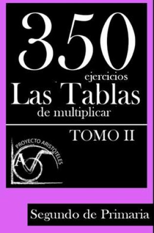 Cover of 350 Ejercicios - Las Tablas de Multiplicar (Tomo II) - Segundo de Primaria