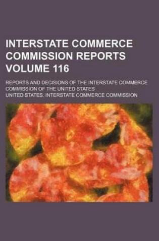 Cover of Interstate Commerce Commission Reports Volume 116; Reports and Decisions of the Interstate Commerce Commission of the United States