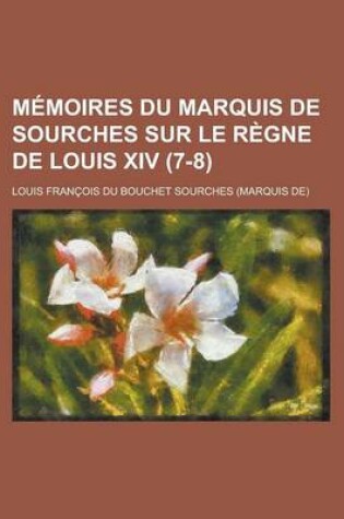 Cover of Memoires Du Marquis de Sourches Sur Le Regne de Louis XIV (7-8)