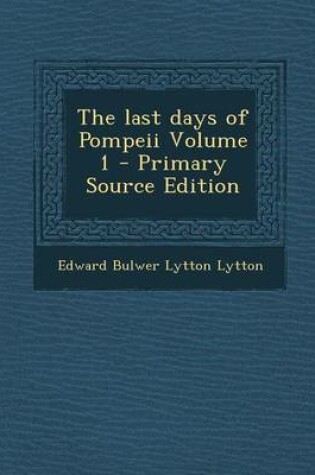 Cover of The Last Days of Pompeii Volume 1 - Primary Source Edition