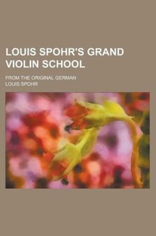 Cover of Louis Spohr's Grand Violin School; From the Original German