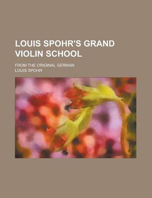 Book cover for Louis Spohr's Grand Violin School; From the Original German