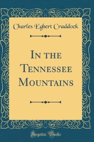 Cover of In the Tennessee Mountains (Classic Reprint)