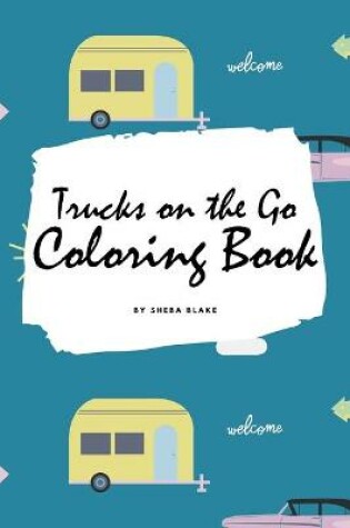 Cover of Trucks on the Go Coloring Book for Children (6x9 Coloring Book / Activity Book)