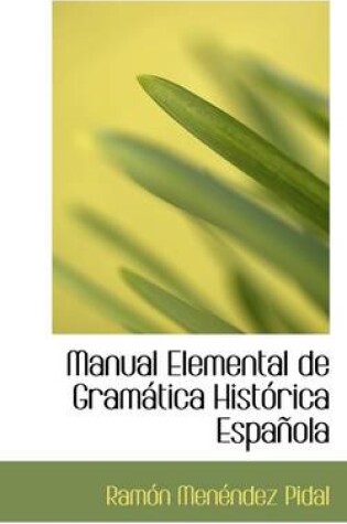 Cover of Manual Elemental de Gram Tica Hist Rica Espa Ola