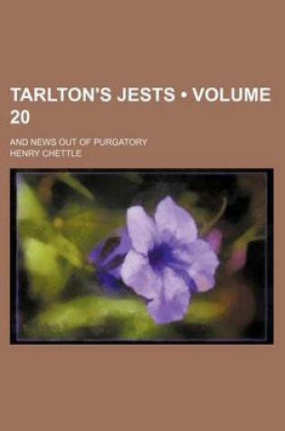 Cover of Tarlton's Jests (Volume 20); And News Out of Purgatory