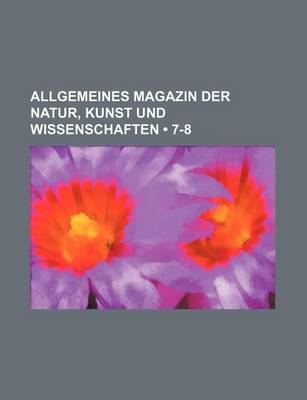 Book cover for Allgemeines Magazin Der Natur, Kunst Und Wissenschaften (7-8)