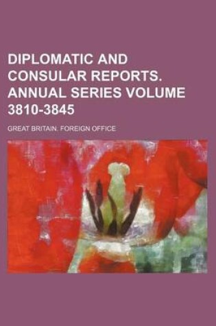 Cover of Diplomatic and Consular Reports. Annual Series Volume 3810-3845