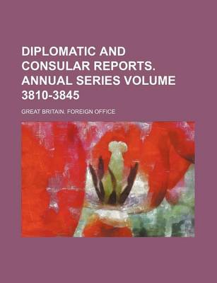 Book cover for Diplomatic and Consular Reports. Annual Series Volume 3810-3845