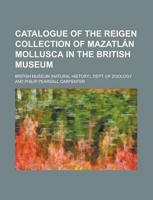 Book cover for Catalogue of the Reigen Collection of Mazatlan Mollusca in the British Museum