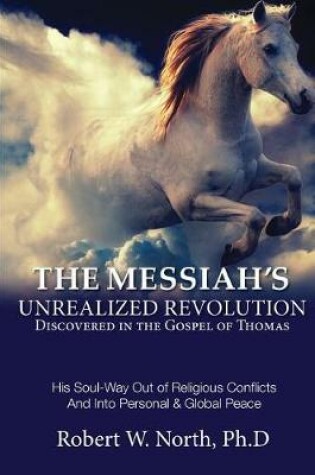 Cover of The Messiah's Unrealized Revolution Discovered in the Gospel of Thomas
