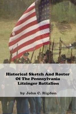 Book cover for Historical Sketch And Roster Of The Pennsylvania Litzinger Battalion