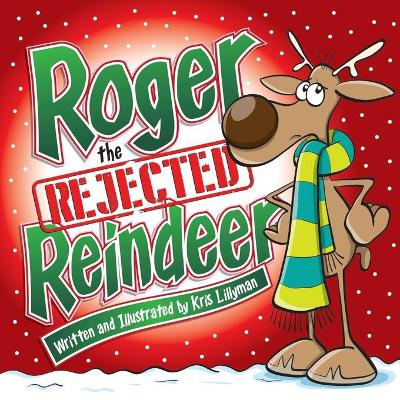 Book cover for Roger The Rejected Reindeer