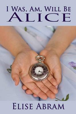 Book cover for I Was, Am, Will Be Alice