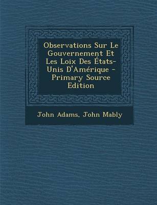 Book cover for Observations Sur Le Gouvernement Et Les Loix Des Etats-Unis D'Amerique - Primary Source Edition