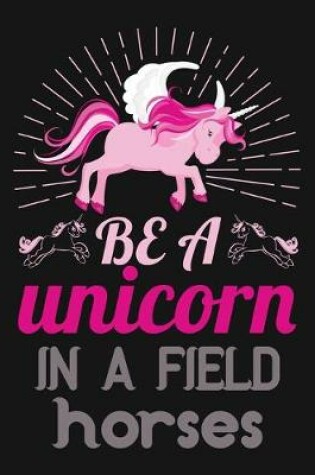 Cover of Be a unicorn in a field horses