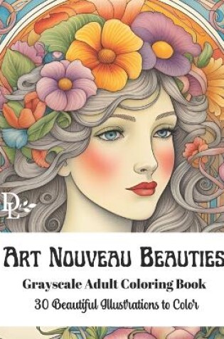 Cover of Art Nouveau Beauties - Grayscale Adult Coloring Book