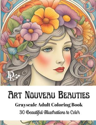 Book cover for Art Nouveau Beauties - Grayscale Adult Coloring Book