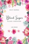 Book cover for Blood Sugar Blood Pressure Log Book