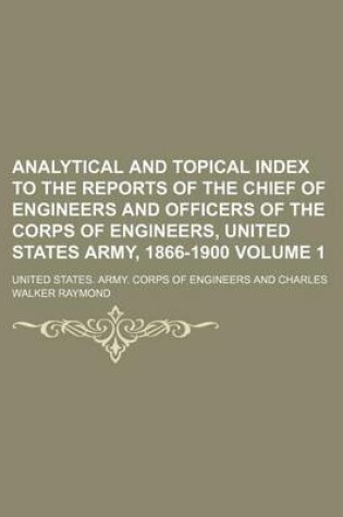 Cover of Analytical and Topical Index to the Reports of the Chief of Engineers and Officers of the Corps of Engineers, United States Army, 1866-1900 Volume 1