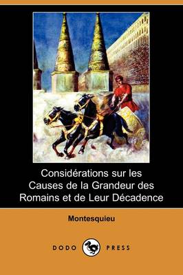 Book cover for Considerations Sur Les Causes de La Grandeur Des Romains Et de Leur Decadence (Dodo Press)