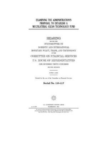 Cover of Examining the administration's proposal to establish a multilateral Clean Technology Fund