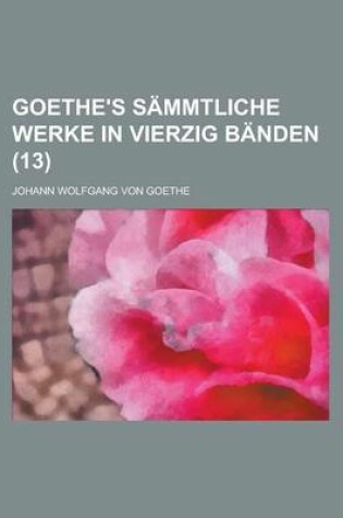 Cover of Goethe's Sammtliche Werke in Vierzig Banden (13 )