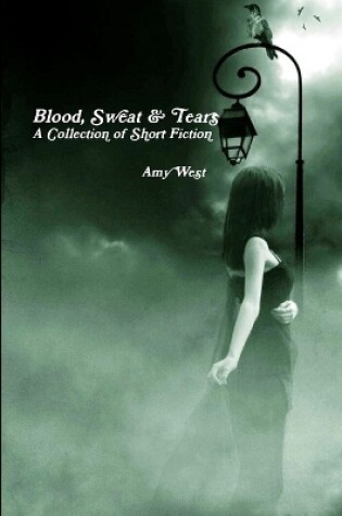 Cover of Blood, Sweat & Tears: A Collection of Short Fiction