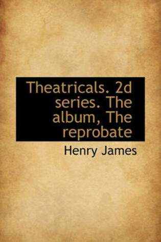 Cover of Theatricals. 2D Series. the Album, the Reprobate