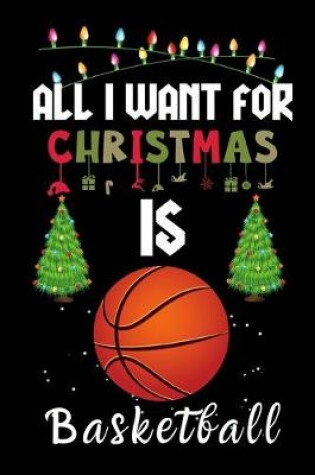Cover of All I Want For Christmas Is Basketball