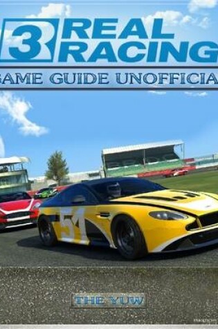 Cover of Real Racing 3 Game Guide Unofficial