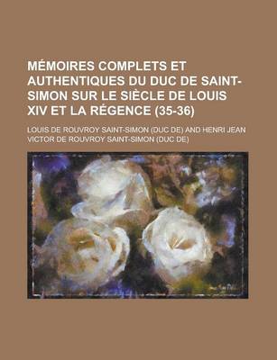 Book cover for Memoires Complets Et Authentiques Du Duc de Saint-Simon Sur Le Siecle de Louis XIV Et La Regence (35-36)