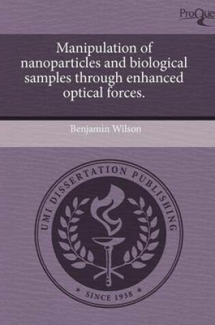 Cover of Manipulation of Nanoparticles and Biological Samples Through Enhanced Optical Forces