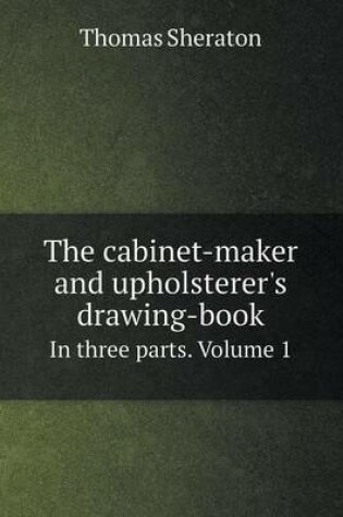 Cover of The cabinet-maker and upholsterer's drawing-book In three parts. Volume 1