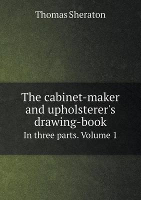 Book cover for The cabinet-maker and upholsterer's drawing-book In three parts. Volume 1