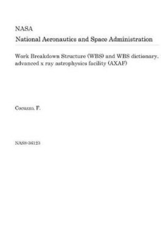 Cover of Work Breakdown Structure (Wbs) and Wbs Dictionary. Advanced X Ray Astrophysics Facility (Axaf)