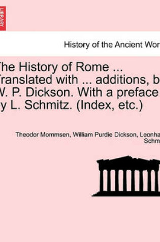 Cover of The History of Rome ... Translated with ... Additions, by W. P. Dickson. with a Preface by L. Schmitz. (Index, Etc.) Volume II, New Edition