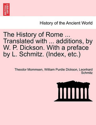 Book cover for The History of Rome ... Translated with ... Additions, by W. P. Dickson. with a Preface by L. Schmitz. (Index, Etc.) Volume II, New Edition