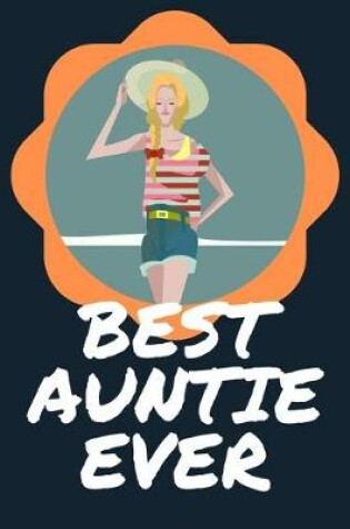 Cover of Best Auntie Ever Blank Journal-Appreciation Gift Lined Notebook-Baby Reveal Gift- 6"x9"/120 pages Book 13