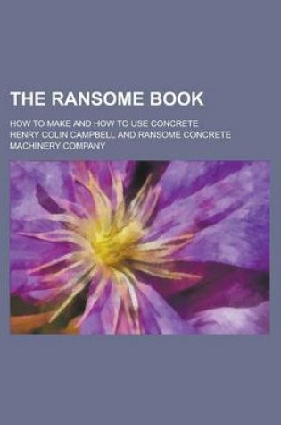 Cover of The Ransome Book; How to Make and How to Use Concrete